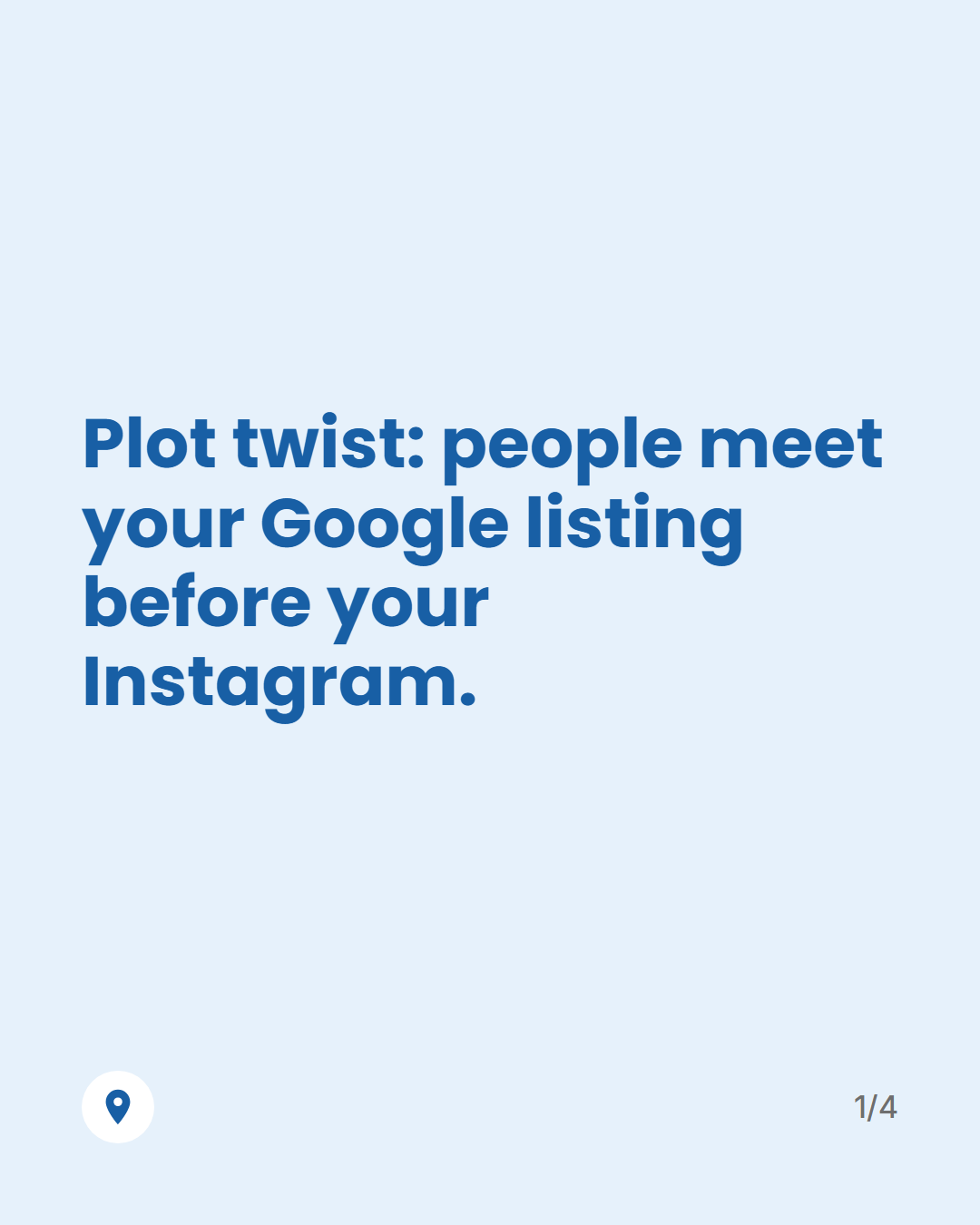 Graphic reading: Plot twist: people meet your Google listing before your Instagram.