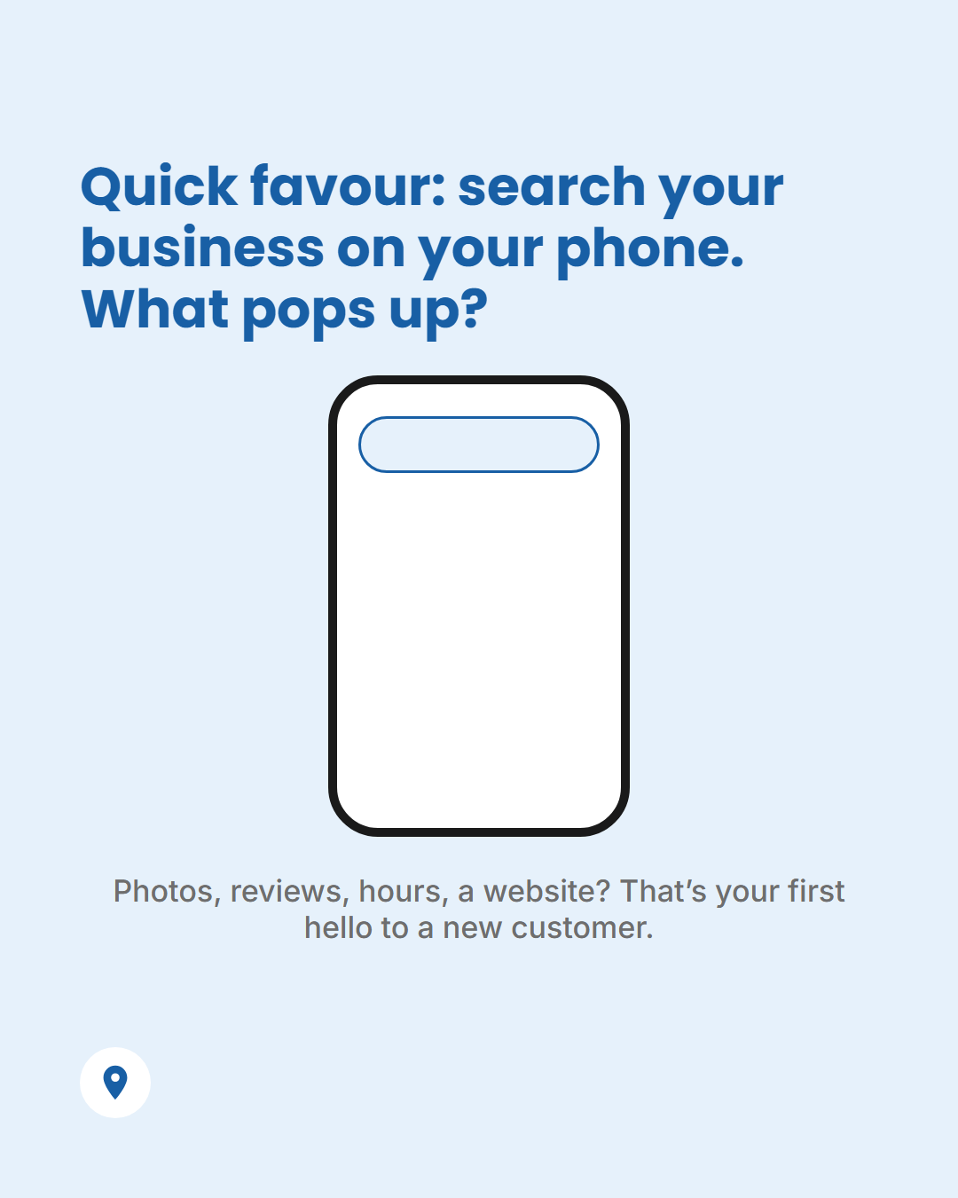 Graphic reading: Quick favour: search your business on your phone. What pops up? With a simple phone illustration.
